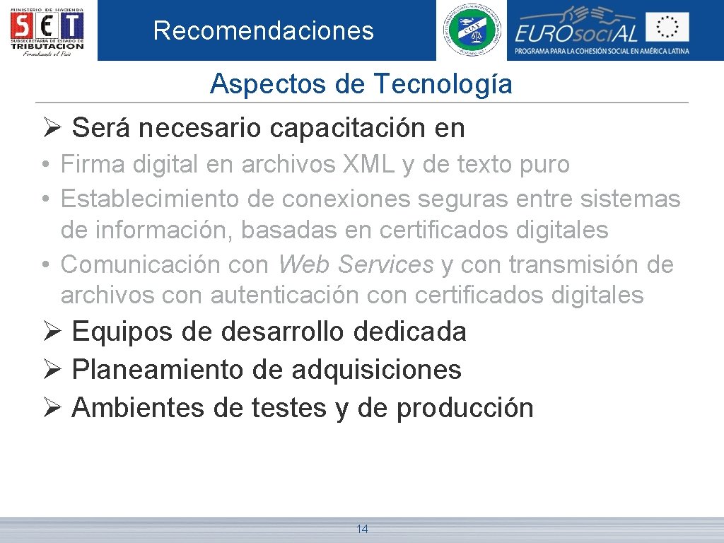 Recomendaciones Aspectos de Tecnología Ø Será necesario capacitación en • Firma digital en archivos