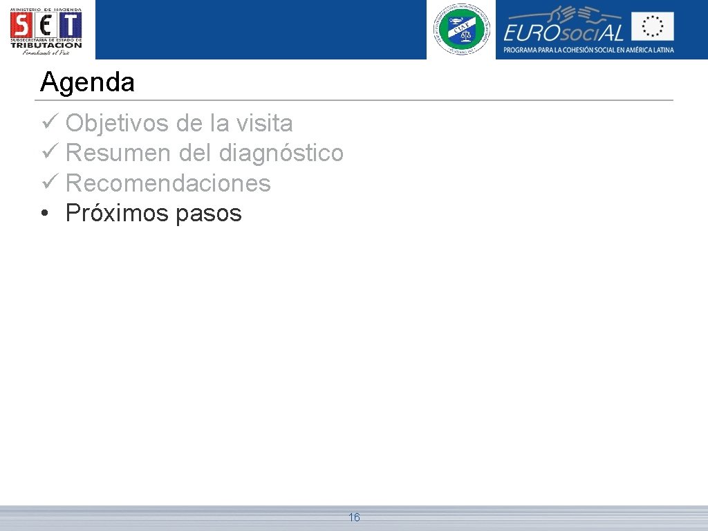 Agenda ü Objetivos de la visita ü Resumen del diagnóstico ü Recomendaciones • Próximos