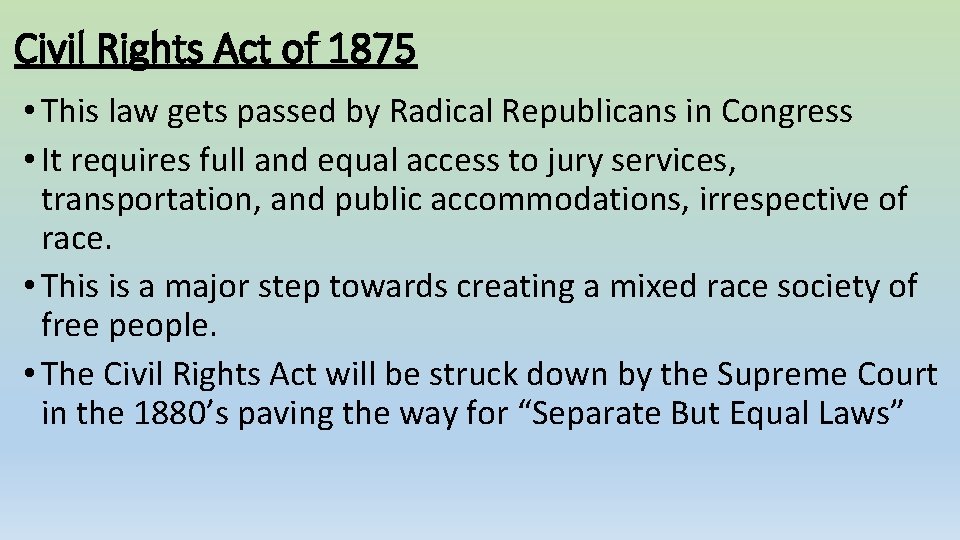 Civil Rights Act of 1875 • This law gets passed by Radical Republicans in