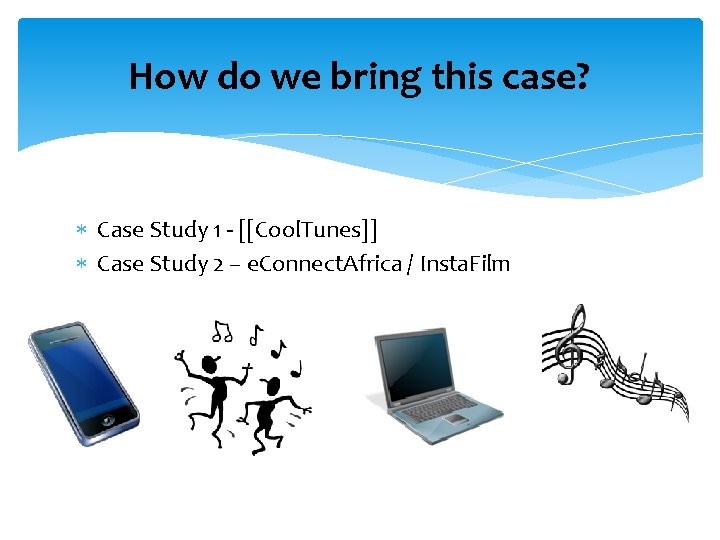 How do we bring this case? Case Study 1 - [[Cool. Tunes]] Case Study