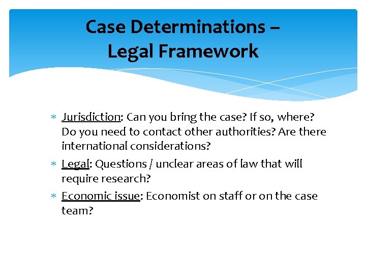 Case Determinations – Legal Framework Jurisdiction: Can you bring the case? If so, where?
