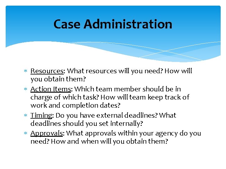 Case Administration Resources: What resources will you need? How will you obtain them? Action