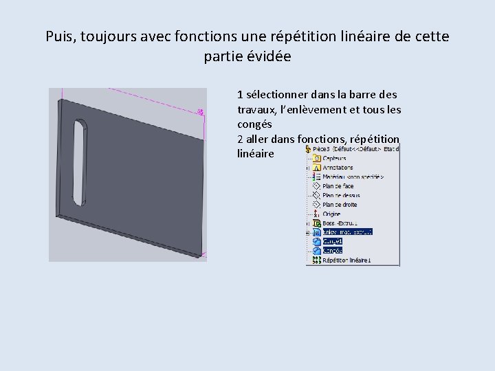 Puis, toujours avec fonctions une répétition linéaire de cette partie évidée 1 sélectionner dans