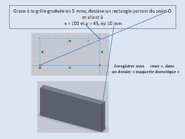 Grace à ta grille graduée en 5 mms, dessine un rectangle partant du point