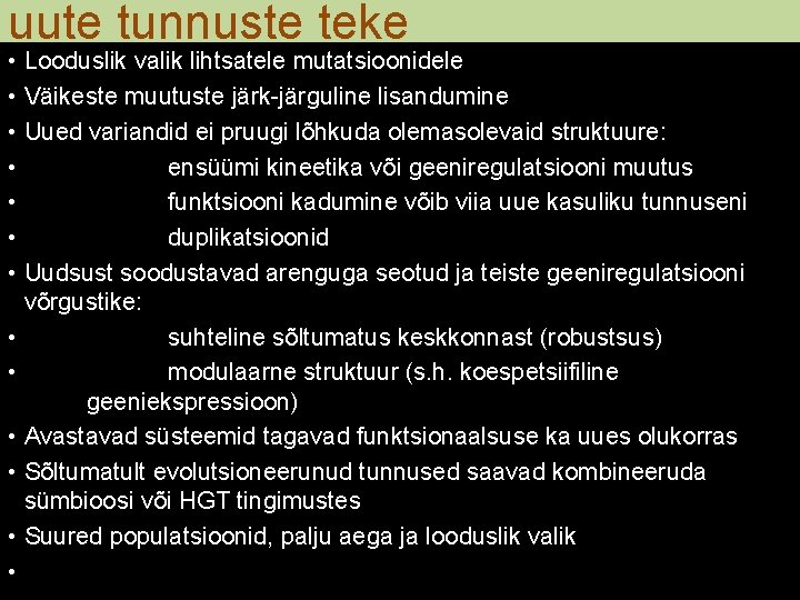 uute tunnuste teke • Looduslik valik lihtsatele mutatsioonidele • Väikeste muutuste järk-järguline lisandumine •