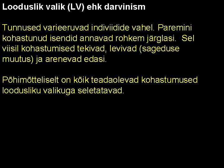 Looduslik valik (LV) ehk darvinism Tunnused varieeruvad indiviidide vahel. Paremini kohastunud isendid annavad rohkem