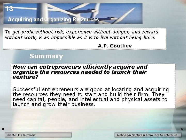 13 Acquiring and Organizing Resources To get profit without risk, experience without danger, and