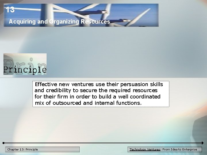 13 Acquiring and Organizing Resources Effective new ventures use their persuasion skills and credibility