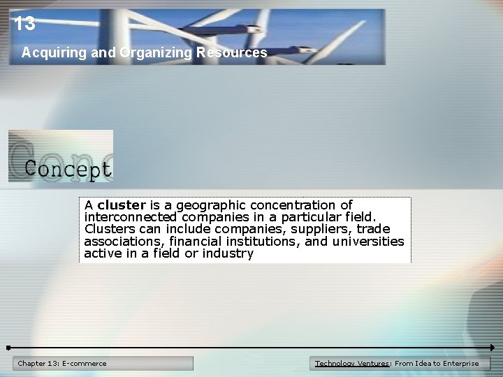 13 Acquiring and Organizing Resources A cluster is a geographic concentration of interconnected companies