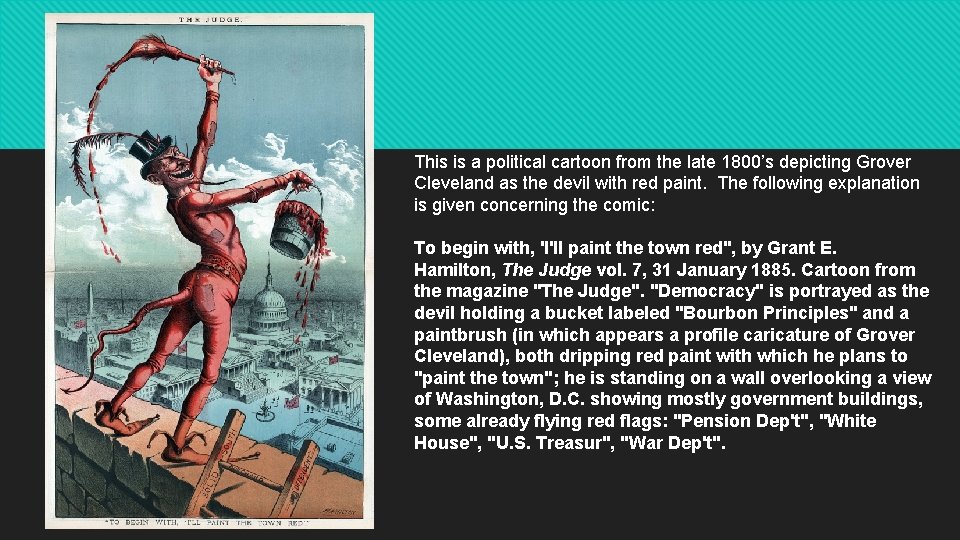 This is a political cartoon from the late 1800’s depicting Grover Cleveland as the