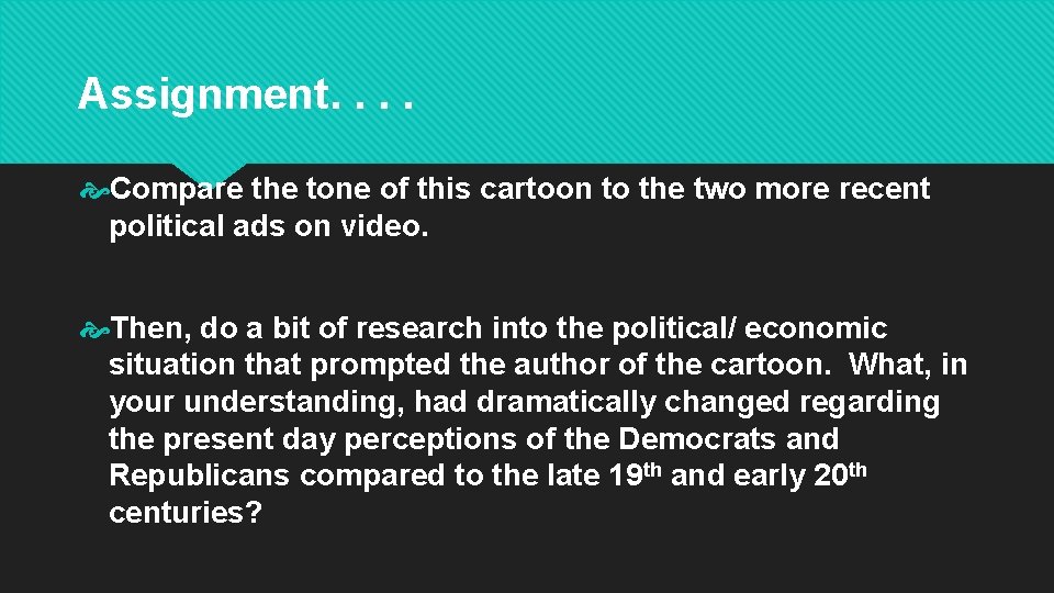 Assignment. . Compare the tone of this cartoon to the two more recent political