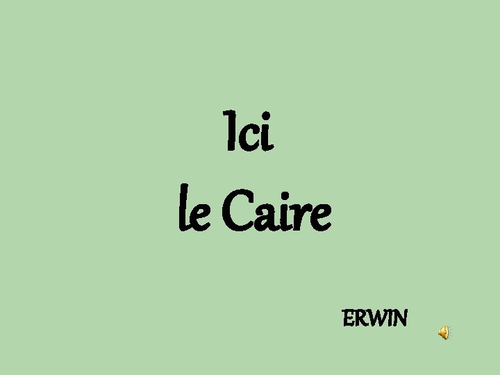 Ici le Caire ERWIN 