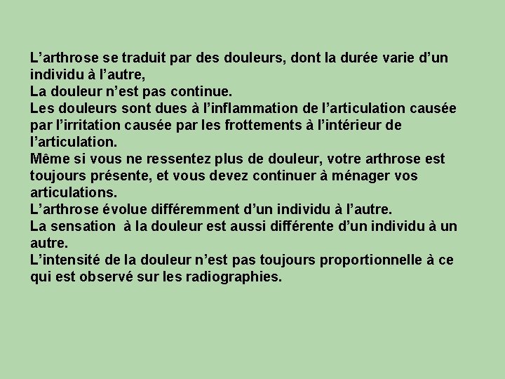 L’arthrose se traduit par des douleurs, dont la durée varie d’un individu à l’autre,