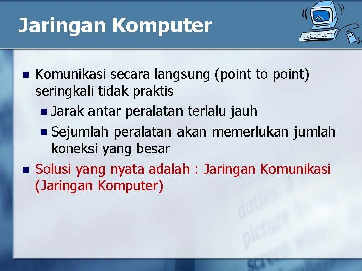 Jaringan Komputer n n Komunikasi secara langsung (point to point) seringkali tidak praktis n