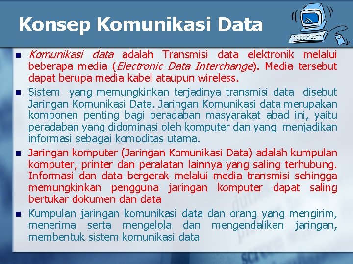 Konsep Komunikasi Data n n Komunikasi data adalah Transmisi data elektronik melalui beberapa media
