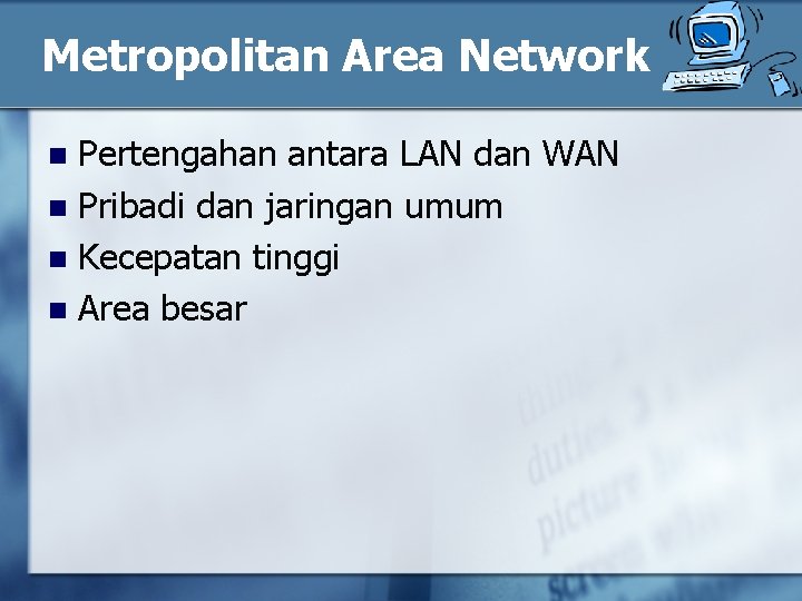 Metropolitan Area Network Pertengahan antara LAN dan WAN n Pribadi dan jaringan umum n