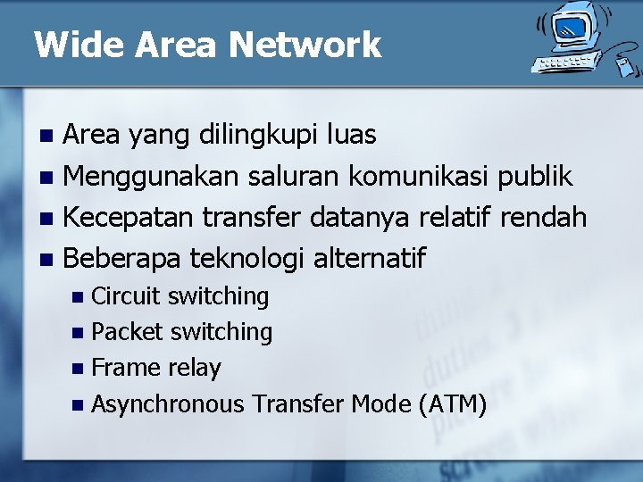 Wide Area Network Area yang dilingkupi luas n Menggunakan saluran komunikasi publik n Kecepatan