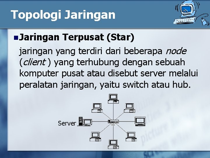 Topologi Jaringan n Jaringan Terpusat (Star) jaringan yang terdiri dari beberapa node (client )