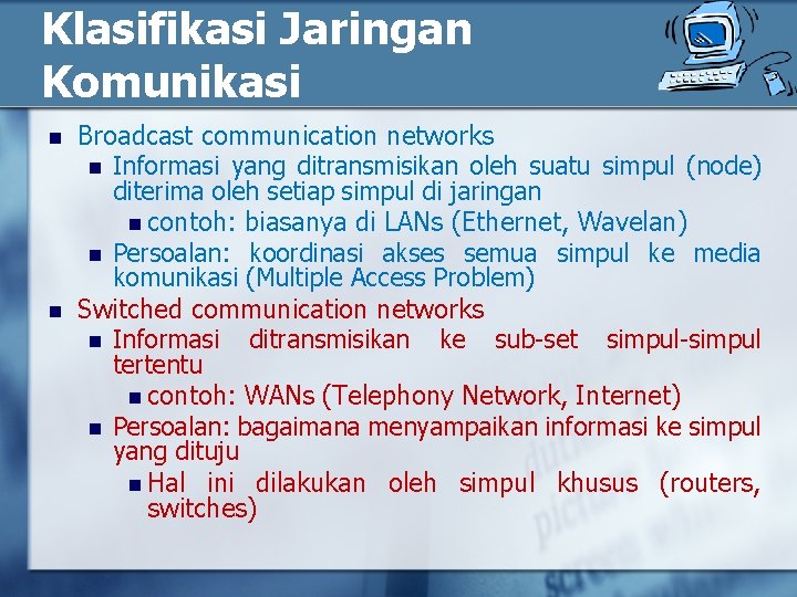 Klasifikasi Jaringan Komunikasi n n Broadcast communication networks n Informasi yang ditransmisikan oleh suatu