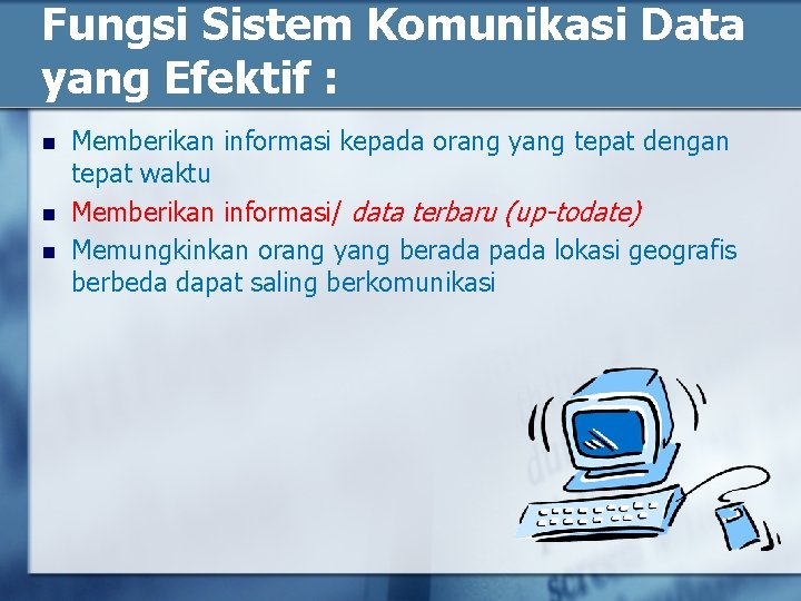 Fungsi Sistem Komunikasi Data yang Efektif : n n n Memberikan informasi kepada orang