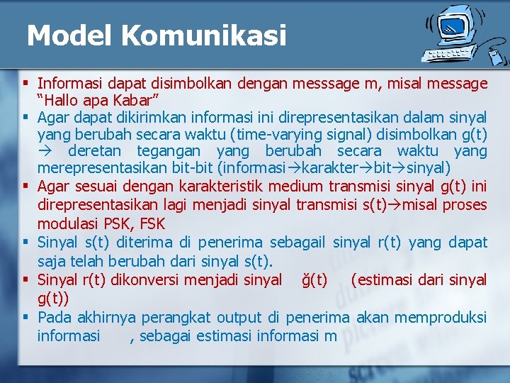 Model Komunikasi § Informasi dapat disimbolkan dengan messsage m, misal message “Hallo apa Kabar”