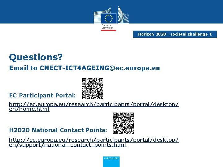 Horizon 2020 - societal challenge 1 Questions? Email to CNECT-ICT 4 AGEING@ec. europa. eu
