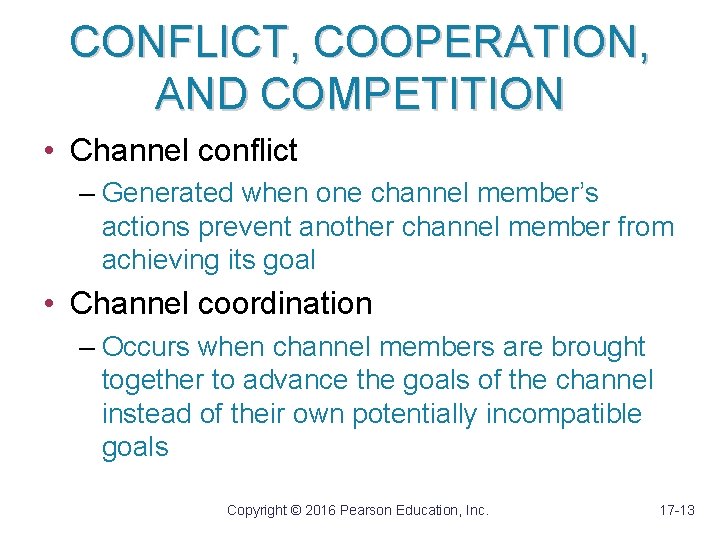 CONFLICT, COOPERATION, AND COMPETITION • Channel conflict – Generated when one channel member’s actions