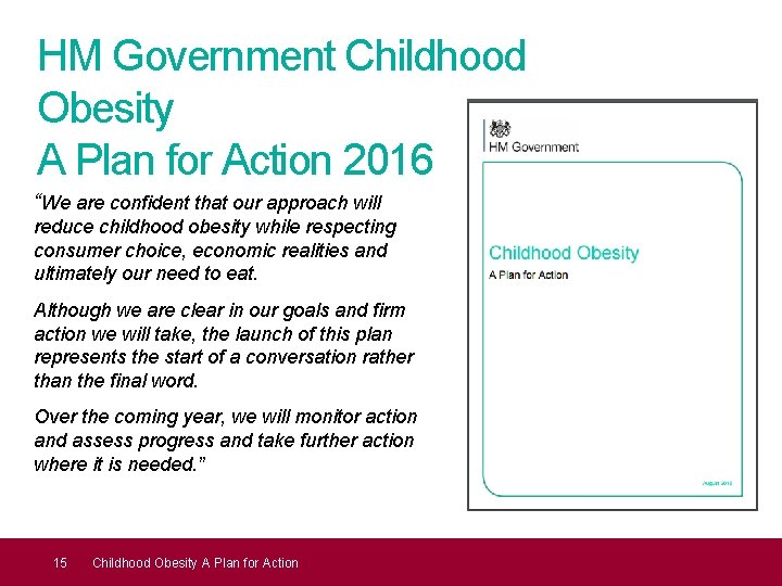 HM Government Childhood Obesity A Plan for Action 2016 “We are confident that our