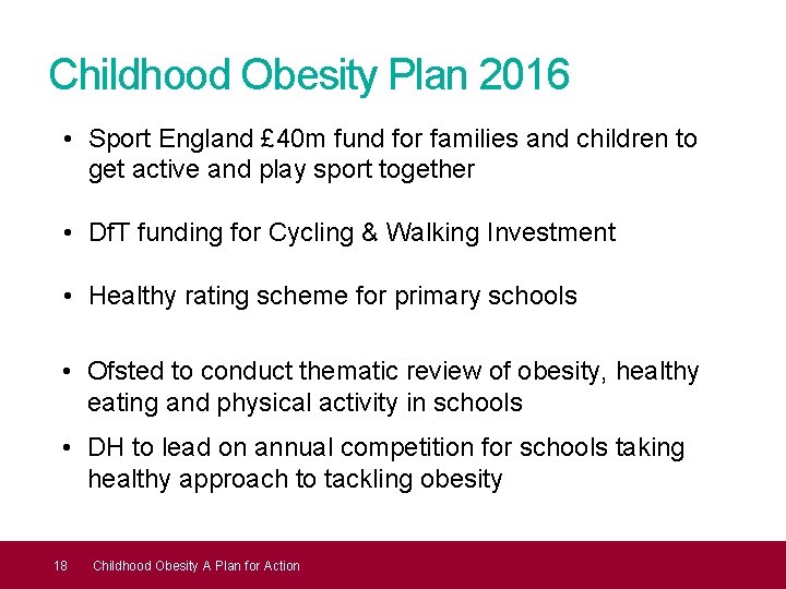 Childhood Obesity Plan 2016 • Sport England £ 40 m fund for families and