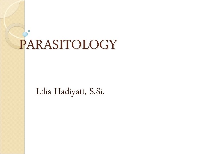 PARASITOLOGY Lilis Hadiyati, S. Si. 