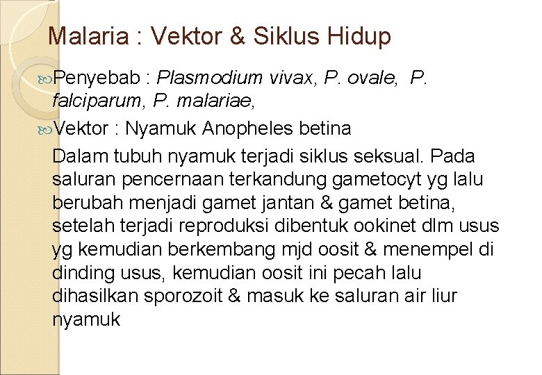 Malaria : Vektor & Siklus Hidup Penyebab : Plasmodium vivax, P. ovale, P. falciparum,