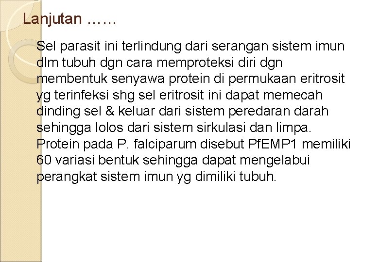 Lanjutan …… Sel parasit ini terlindung dari serangan sistem imun dlm tubuh dgn cara