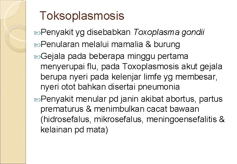 Toksoplasmosis Penyakit yg disebabkan Toxoplasma gondii Penularan melalui mamalia & burung Gejala pada beberapa