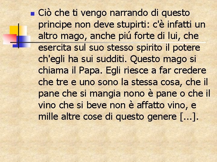 n Ciò che ti vengo narrando di questo principe non deve stupirti: c'è infatti