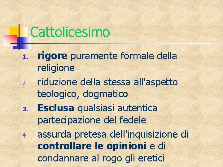 Cattolicesimo 1. 2. 3. 4. rigore puramente formale della religione riduzione della stessa all'aspetto