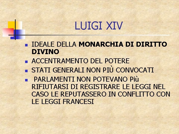 LUIGI XIV n n IDEALE DELLA MONARCHIA DI DIRITTO DIVINO ACCENTRAMENTO DEL POTERE STATI