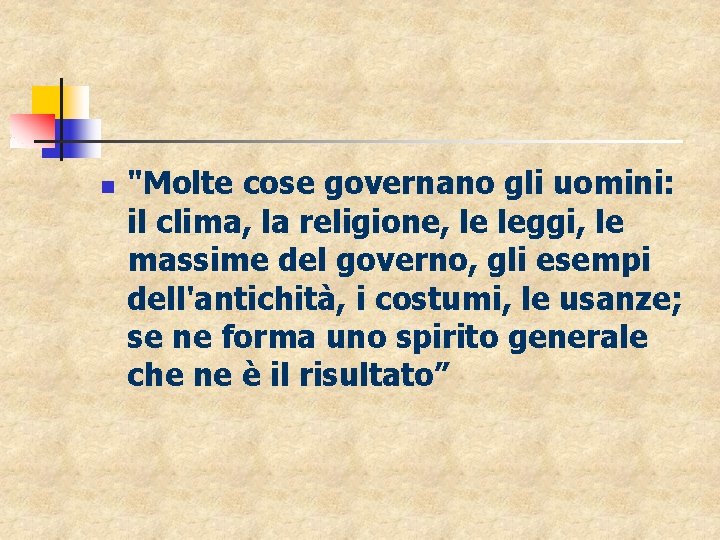 n "Molte cose governano gli uomini: il clima, la religione, le leggi, le massime