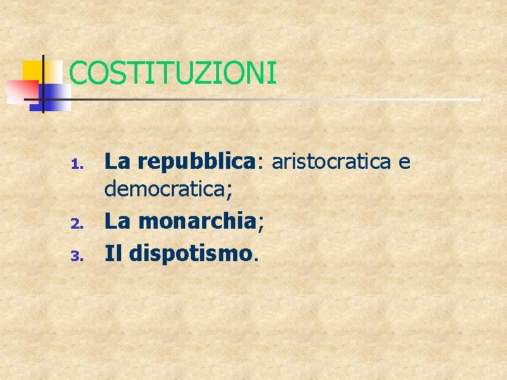 COSTITUZIONI 1. 2. 3. La repubblica: aristocratica e democratica; La monarchia; Il dispotismo. 