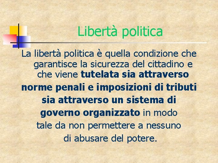 Libertà politica La libertà politica è quella condizione che garantisce la sicurezza del cittadino