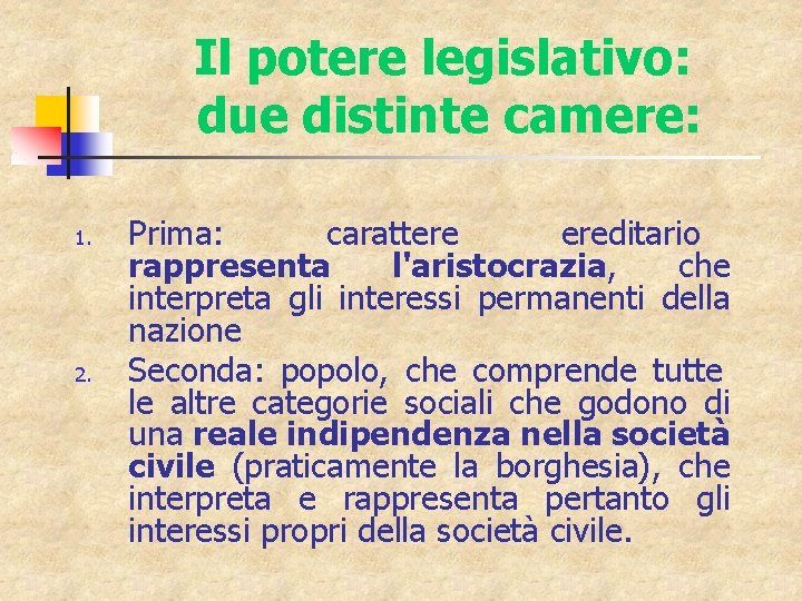 Il potere legislativo: due distinte camere: 1. 2. Prima: carattere ereditario rappresenta l'aristocrazia, che