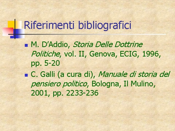 Riferimenti bibliografici n n M. D’Addio, Storia Delle Dottrine Politiche, vol. II, Genova, ECIG,