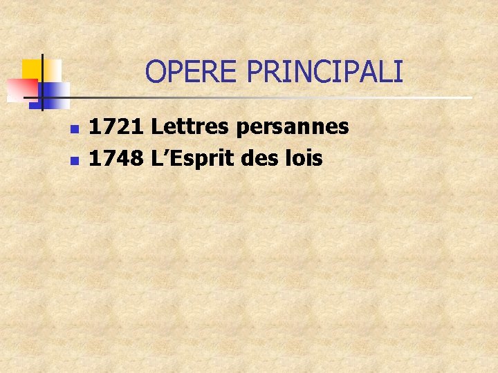 OPERE PRINCIPALI n n 1721 Lettres persannes 1748 L’Esprit des lois 