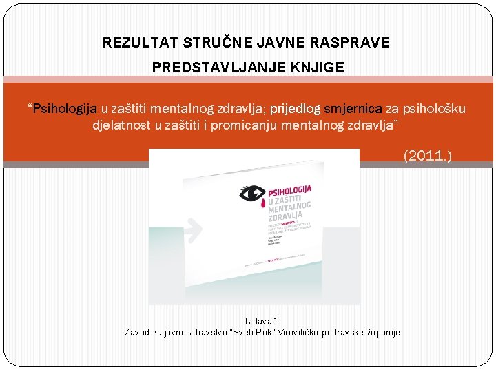 REZULTAT STRUČNE JAVNE RASPRAVE PREDSTAVLJANJE KNJIGE “Psihologija u zaštiti mentalnog zdravlja; prijedlog smjernica za