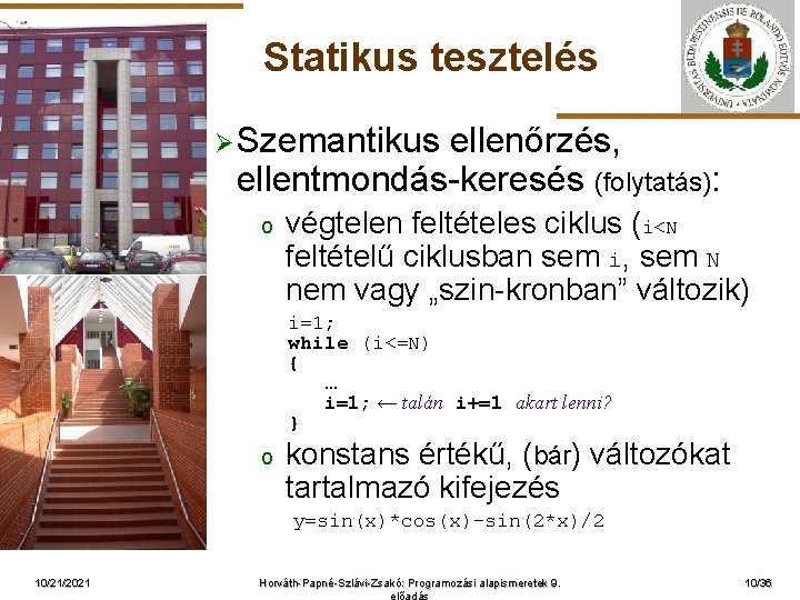 Statikus tesztelés Ø Szemantikus ellenőrzés, ellentmondás-keresés (folytatás): o ELTE végtelen feltételes ciklus (i<N feltételű