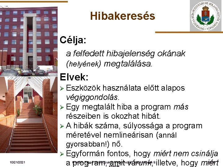 Hibakeresés Célja: a felfedett hibajelenség okának (helyének) megtalálása. ELTE Elvek: Ø Eszközök 10/21/2021 használata