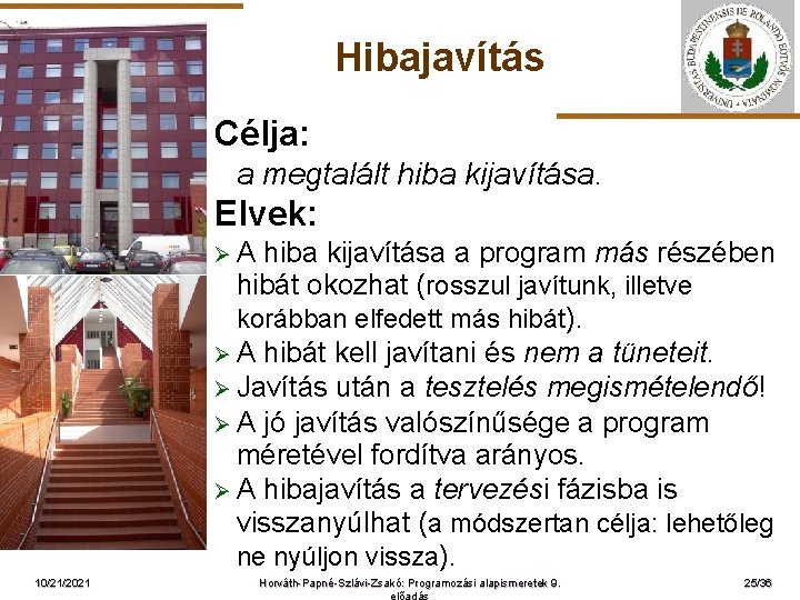 Hibajavítás Célja: a megtalált hiba kijavítása. Elvek: ØA ELTE 10/21/2021 hiba kijavítása a program