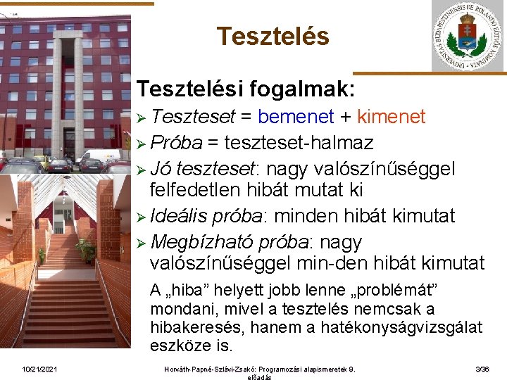 Tesztelési fogalmak: Ø Teszteset ELTE = bemenet + kimenet Ø Próba = teszteset-halmaz Ø