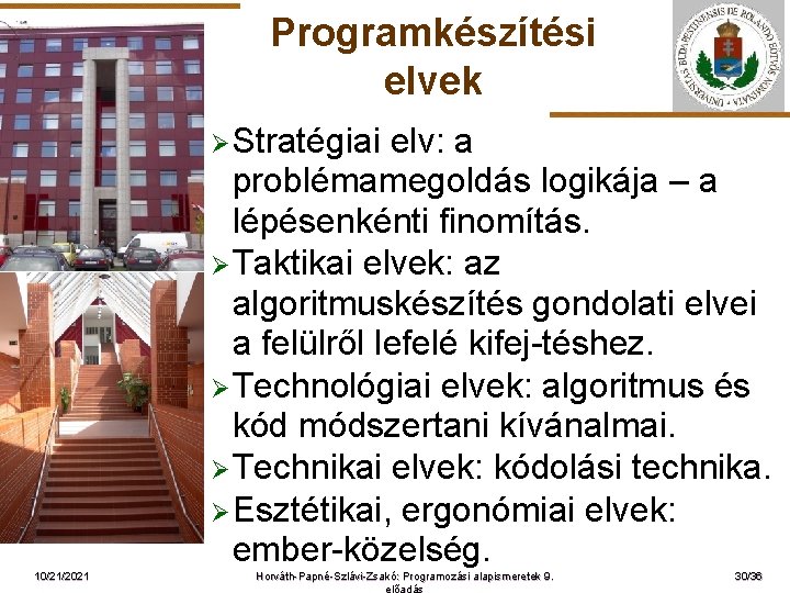 Programkészítési elvek Ø Stratégiai ELTE 10/21/2021 elv: a problémamegoldás logikája – a lépésenkénti finomítás.