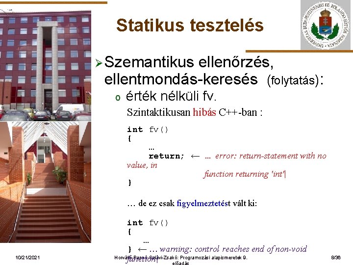 Statikus tesztelés Ø Szemantikus ellenőrzés, ellentmondás-keresés (folytatás): o érték nélküli fv. Szintaktikusan hibás C++-ban