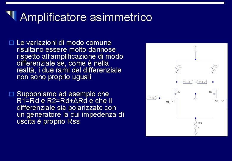 Amplificatore asimmetrico o Le variazioni di modo comune risultano essere molto dannose rispetto all’amplificazione